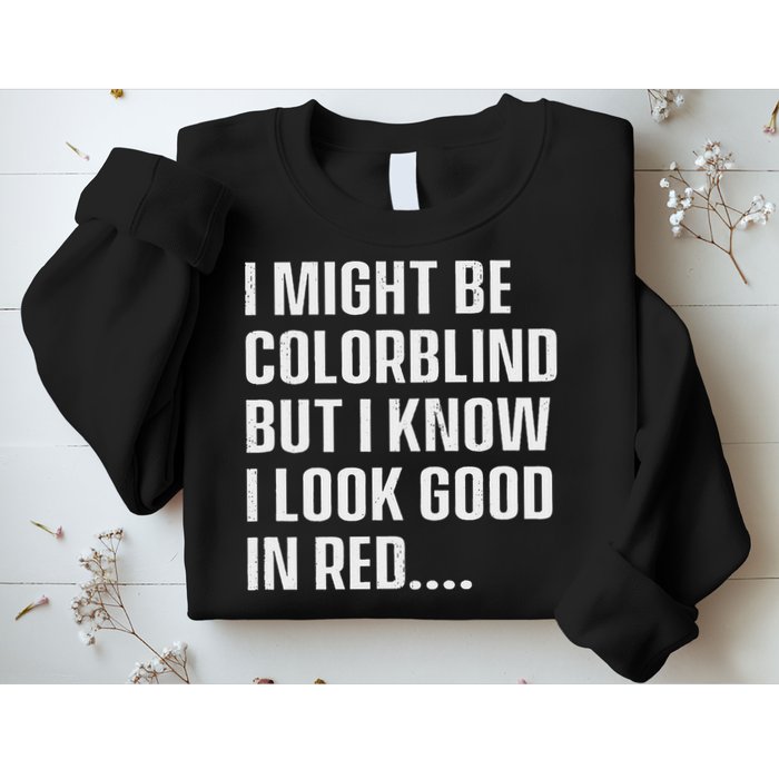 I Might Be Colorblind But I Know I Look Good In Red Sweatshirt