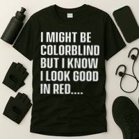 I Might Be Colorblind But I Know I Look Good In Red T-Shirt