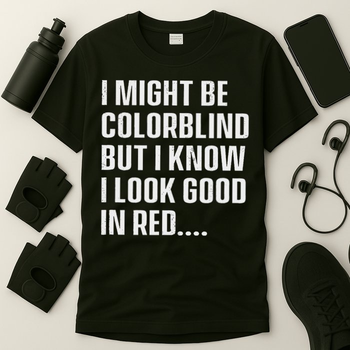 I Might Be Colorblind But I Know I Look Good In Red T-Shirt