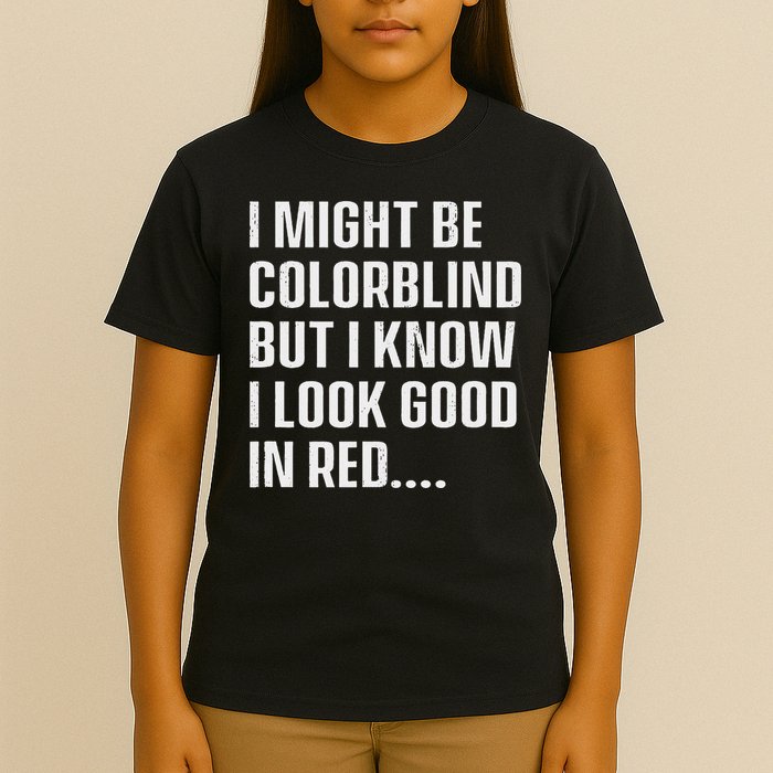 I Might Be Colorblind But I Know I Look Good In Red T-Shirt