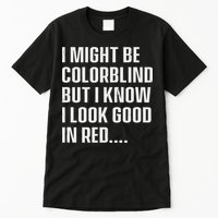 I Might Be Colorblind But I Know I Look Good In Red Tall T-Shirt