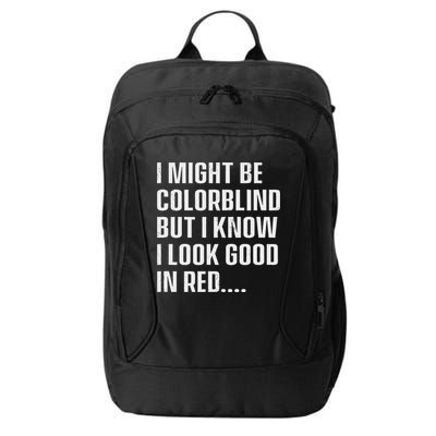 I Might Be Colorblind But I Know I Look Good In Red City Backpack