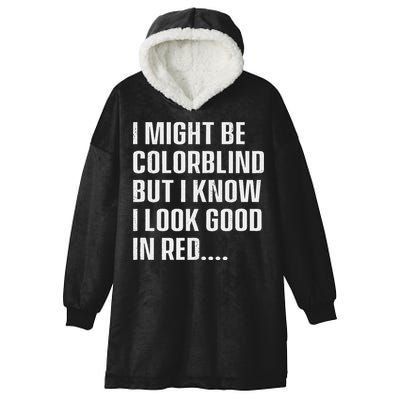 I Might Be Colorblind But I Know I Look Good In Red Hooded Wearable Blanket