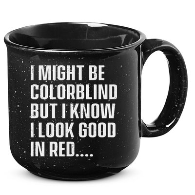 I Might Be Colorblind But I Know I Look Good In Red 15oz Campfire Ceramic Mug