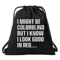 I Might Be Colorblind But I Know I Look Good In Red Drawstring Bag