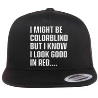 I Might Be Colorblind But I Know I Look Good In Red Flatbill Hat