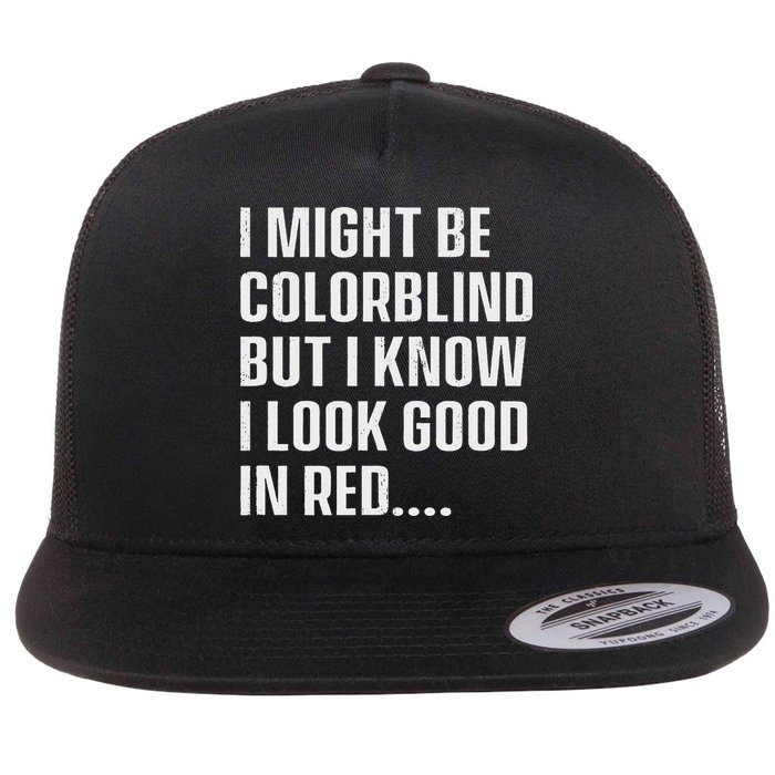 I Might Be Colorblind But I Know I Look Good In Red Flatbill Hat