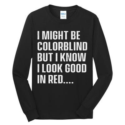 I Might Be Colorblind But I Know I Look Good In Red Tall Long Sleeve T-Shirt