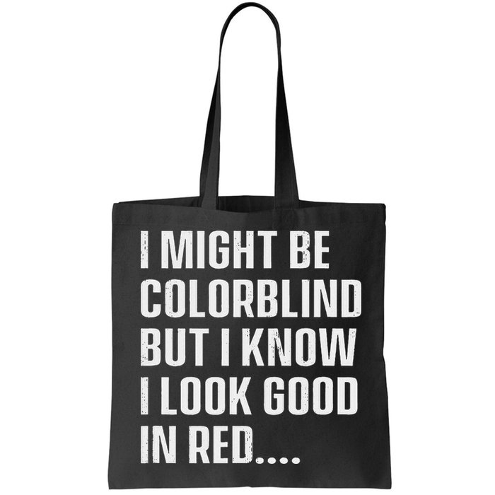 I Might Be Colorblind But I Know I Look Good In Red Bag