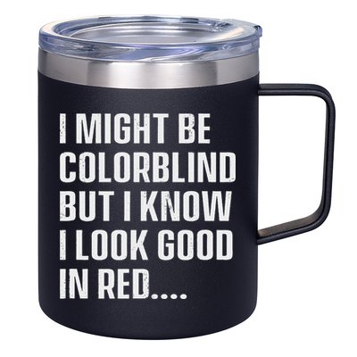 I Might Be Colorblind But I Know I Look Good In Red 12oz Stainless Steel Coffee Mug