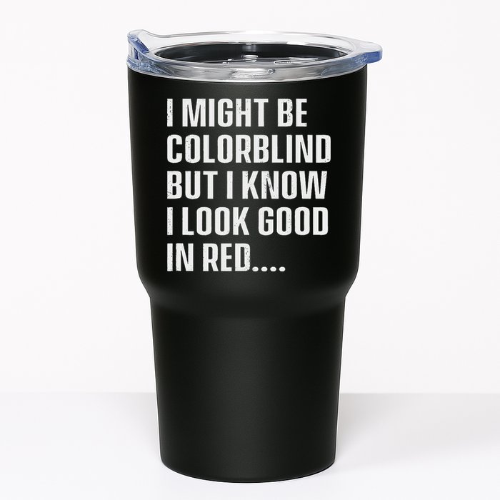 I Might Be Colorblind But I Know I Look Good In Red Tumbler