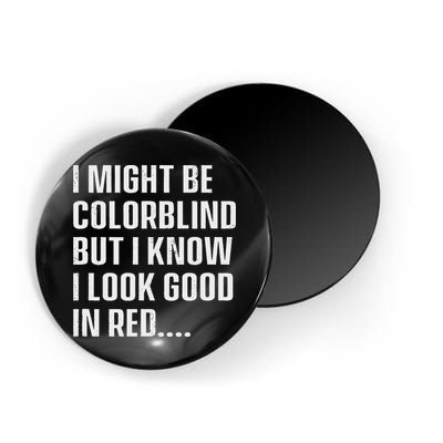 I Might Be Colorblind But I Know I Look Good In Red Magnet