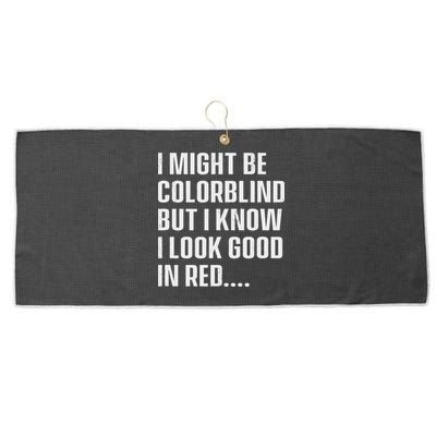 I Might Be Colorblind But I Know I Look Good In Red Large Microfiber Waffle Golf Towel