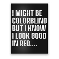 I Might Be Colorblind But I Know I Look Good In Red Poster
