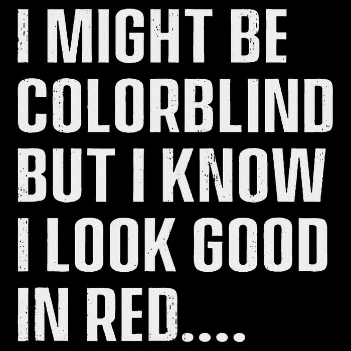 I Might Be Colorblind But I Know I Look Good In Red Poster