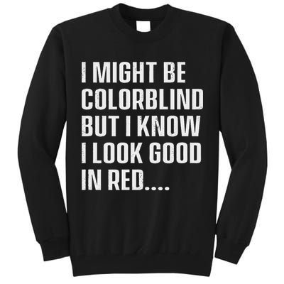 I Might Be Colorblind But I Know I Look Good In Red Tall Sweatshirt