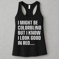 I Might Be Colorblind But I Know I Look Good In Red Womens Tank Top