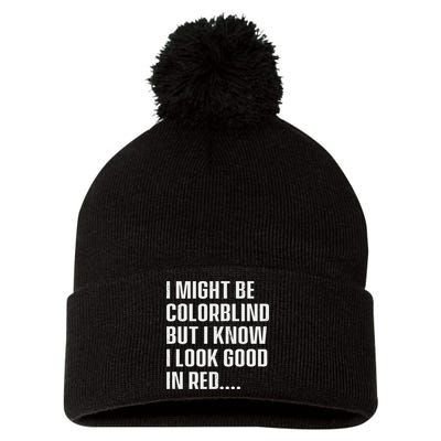 I Might Be Colorblind But I Know I Look Good In Red Pom Pom 12in Knit Beanie