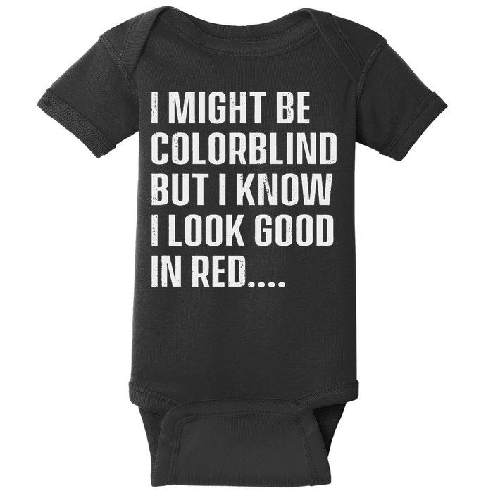 I Might Be Colorblind But I Know I Look Good In Red Baby Bodysuit