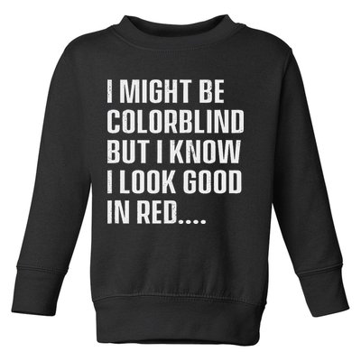 I Might Be Colorblind But I Know I Look Good In Red Toddler Sweatshirt