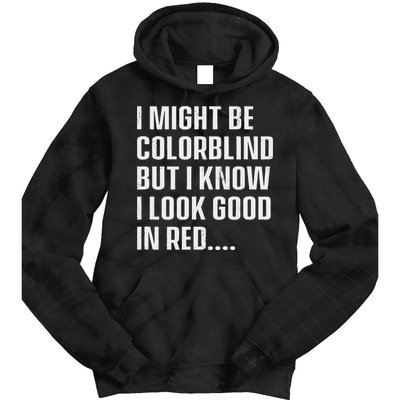 I Might Be Colorblind But I Know I Look Good In Red Tie Dye Hoodie
