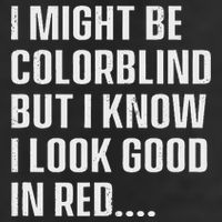 I Might Be Colorblind But I Know I Look Good In Red Trucker Hat