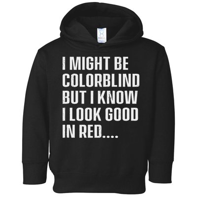 I Might Be Colorblind But I Know I Look Good In Red Toddler Hoodie