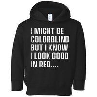 I Might Be Colorblind But I Know I Look Good In Red Toddler Hoodie