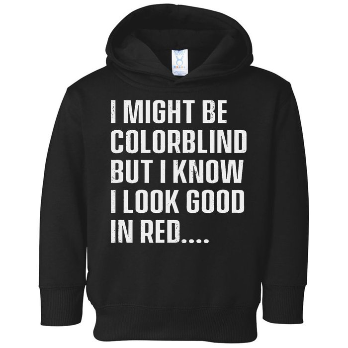 I Might Be Colorblind But I Know I Look Good In Red Toddler Hoodie