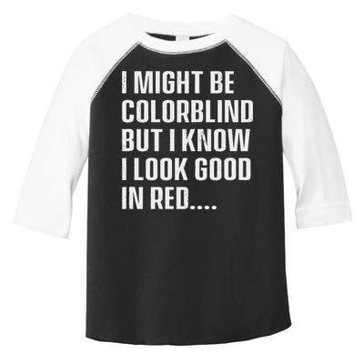 I Might Be Colorblind But I Know I Look Good In Red Toddler Fine Jersey T-Shirt
