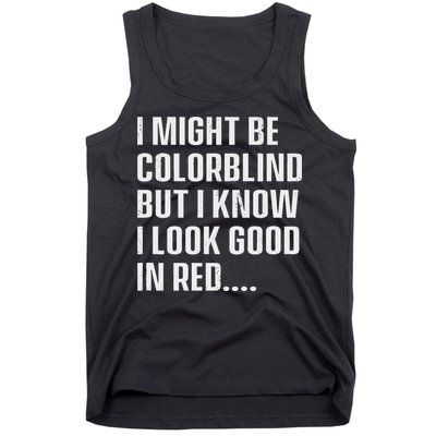 I Might Be Colorblind But I Know I Look Good In Red Tank Top