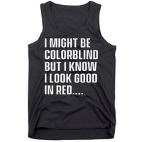 I Might Be Colorblind But I Know I Look Good In Red Tank Top