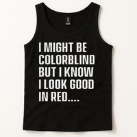 I Might Be Colorblind But I Know I Look Good In Red Tank Top