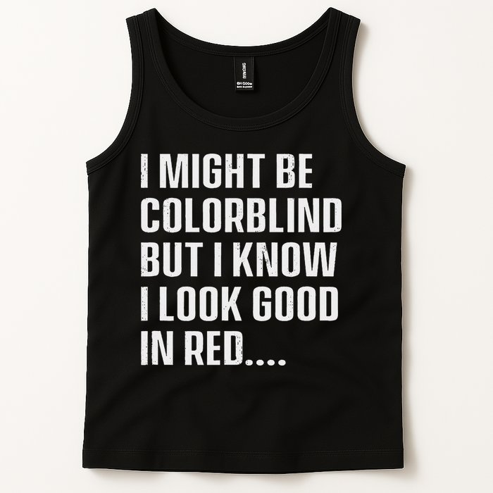 I Might Be Colorblind But I Know I Look Good In Red Tank Top
