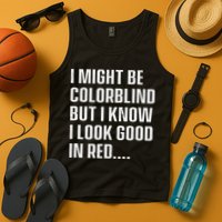 I Might Be Colorblind But I Know I Look Good In Red Tank Top