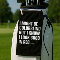 I Might Be Colorblind But I Know I Look Good In Red Golf Towel