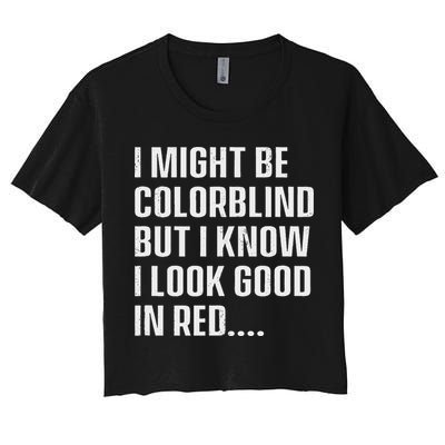 I Might Be Colorblind But I Know I Look Good In Red Crop Top