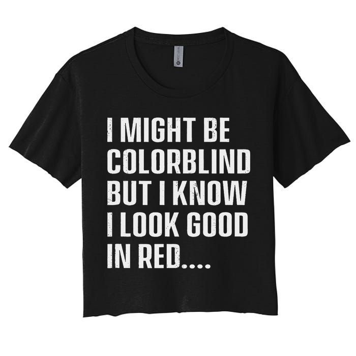 I Might Be Colorblind But I Know I Look Good In Red Crop Top
