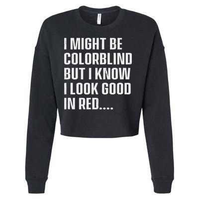 I Might Be Colorblind But I Know I Look Good In Red Cropped Pullover Crew