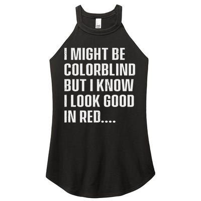 I Might Be Colorblind But I Know I Look Good In Red Women's Perfect Tri Rocker Tank