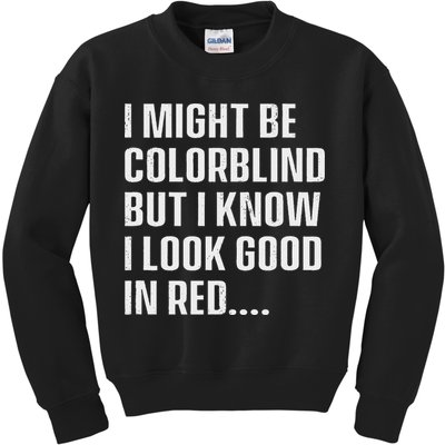 I Might Be Colorblind But I Know I Look Good In Red Kids Sweatshirt