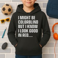 I Might Be Colorblind But I Know I Look Good In Red Kids Hoodie