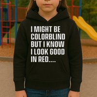 I Might Be Colorblind But I Know I Look Good In Red Kids Hoodie