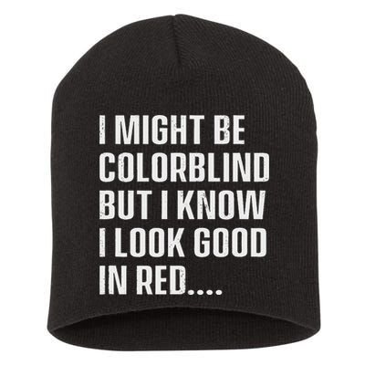 I Might Be Colorblind But I Know I Look Good In Red Short Acrylic Beanie