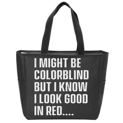 I Might Be Colorblind But I Know I Look Good In Red Zip Tote Bag