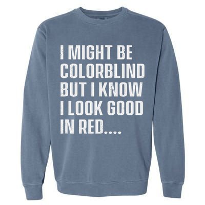 I Might Be Colorblind But I Know I Look Good In Red Garment-Dyed Sweatshirt