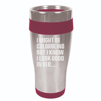 I Might Be Colorblind But I Know I Look Good In Red 16oz Travel Tumbler