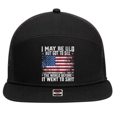 I May Be Old But Got To See The World Before It Went To Shit 7 Panel Mesh Trucker Snapback Hat