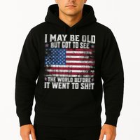 I May Be Old But Got To See The World Before It Went To Shit Hoodie