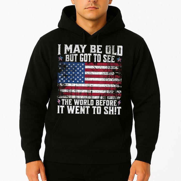 I May Be Old But Got To See The World Before It Went To Shit Hoodie